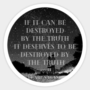 if it can be destroyed by the truth(carl sagan) Sticker